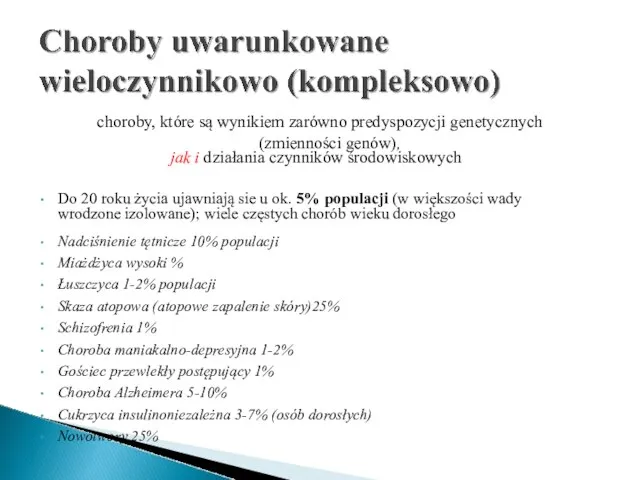 choroby, które są wynikiem zarówno predyspozycji genetycznych (zmienności genów), jak i działania