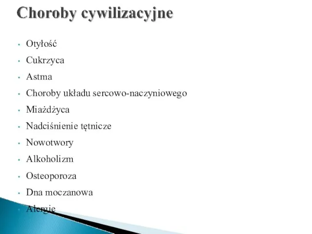 Otyłość Cukrzyca Astma Choroby układu sercowo-naczyniowego Miażdżyca Nadciśnienie tętnicze Nowotwory Alkoholizm Osteoporoza Dna moczanowa Alergie