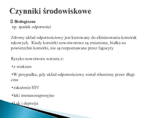 Biologiczne np. spadek odporności Zdrowy układ odpornościowy jest kierowany do eliminowania komórek