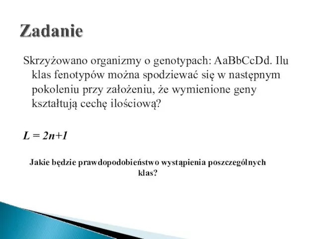 Skrzyżowano organizmy o genotypach: AaBbCcDd. Ilu klas fenotypów można spodziewać się w