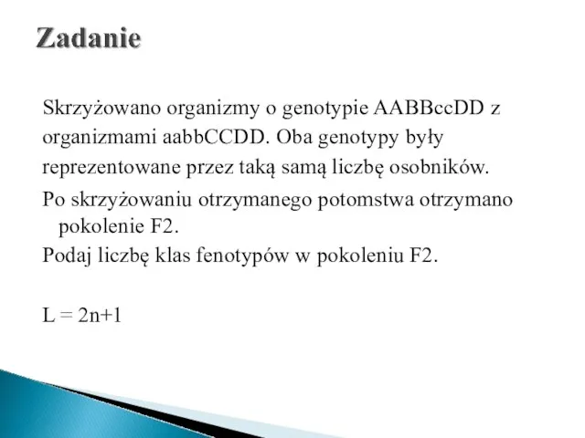 Skrzyżowano organizmy o genotypie AABBccDD z organizmami aabbCCDD. Oba genotypy były reprezentowane