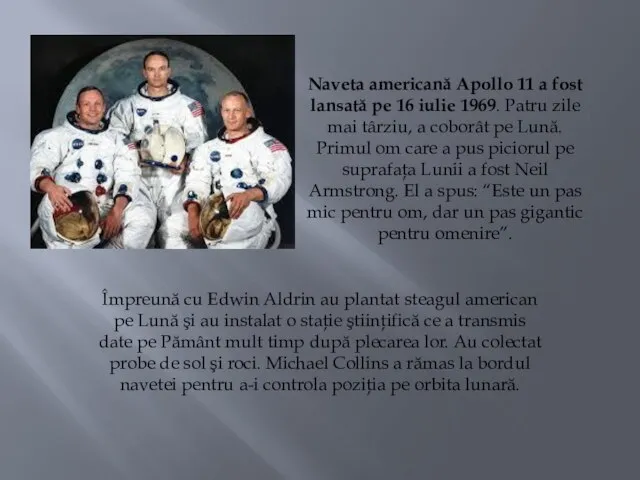 Naveta americană Apollo 11 a fost lansată pe 16 iulie 1969. Patru