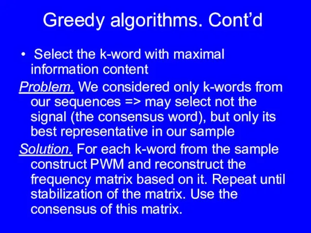 Greedy algorithms. Cont’d Select the k-word with maximal information content Problem. We