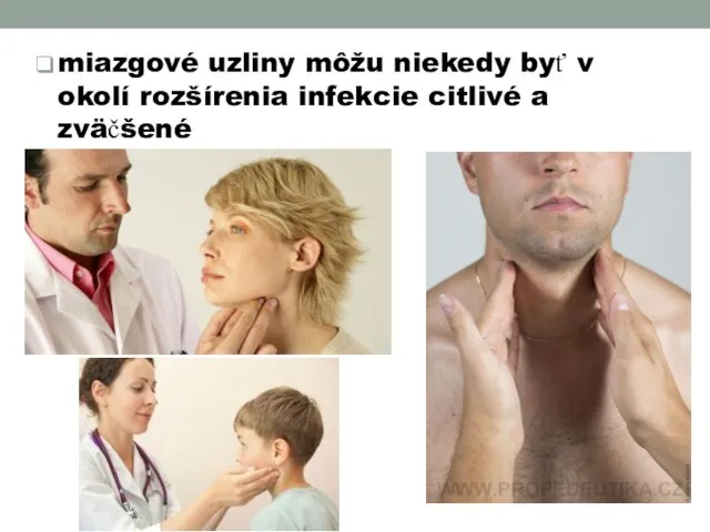 miazgové uzliny môžu niekedy byť v okolí rozšírenia infekcie citlivé a zväčšené