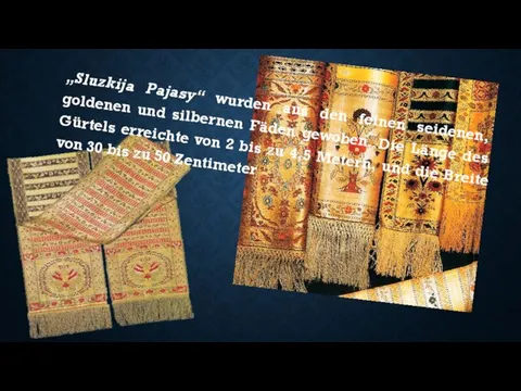 „Sluzkija Pajasy“ wurden aus den feinen seidenen, goldenen und silbernen Fäden gewoben.
