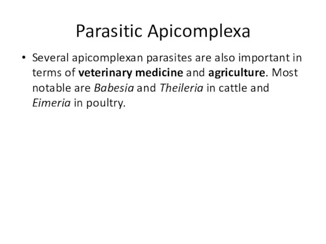 Parasitic Apicomplexa Several apicomplexan parasites are also important in terms of veterinary