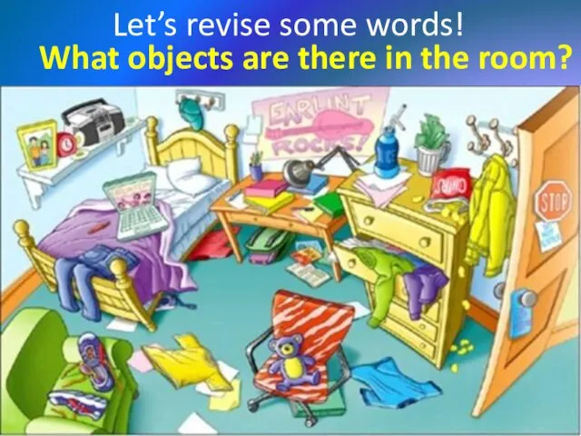 Let’s revise some words! What objects are there in the room?