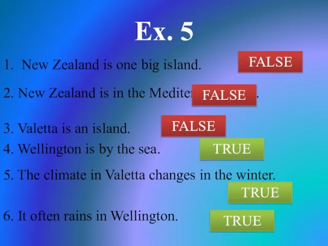Ex. 5 1. New Zealand is one big island. 2. New Zealand