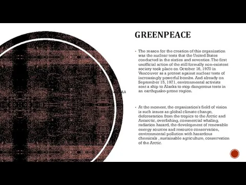 GREENPEACE The reason for the creation of this organization was the nuclear