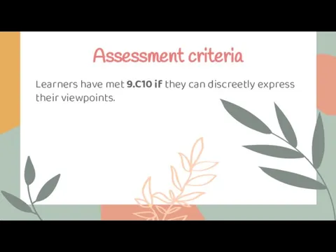 Learners have met 9.C10 if they can discreetly express their viewpoints. Assessment criteria