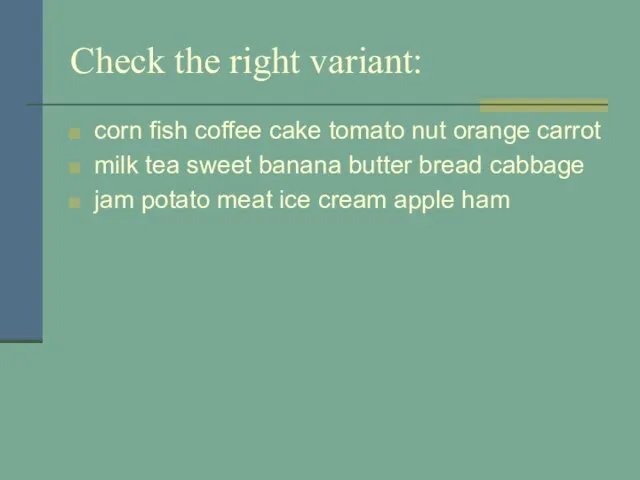Check the right variant: corn fish coffee cake tomato nut orange carrot