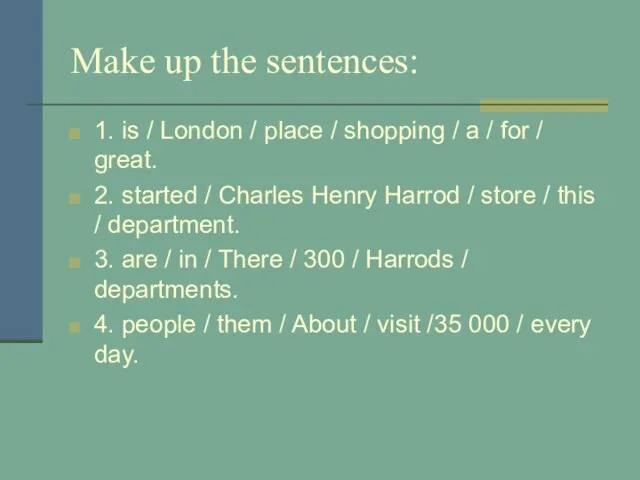 Make up the sentences: 1. is / London / place / shopping