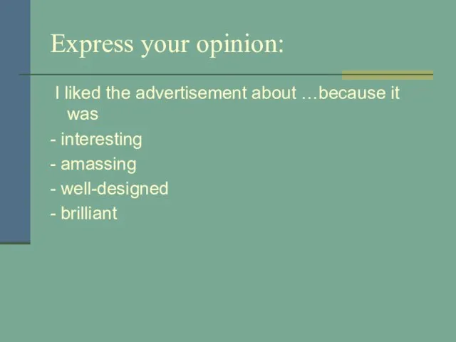 Express your opinion: I liked the advertisement about …because it was -
