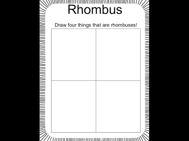 Rhombus Draw four things that are rhombuses!