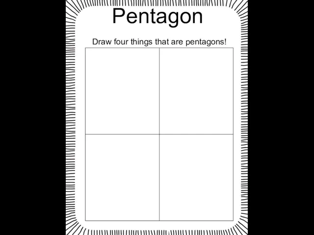 Pentagon Draw four things that are pentagons!