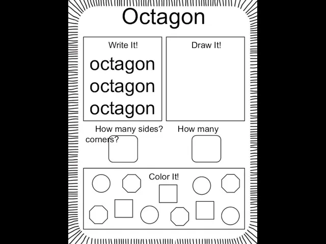 Octagon octagon octagon octagon Write It! Draw It! How many sides? How many corners? Color It!