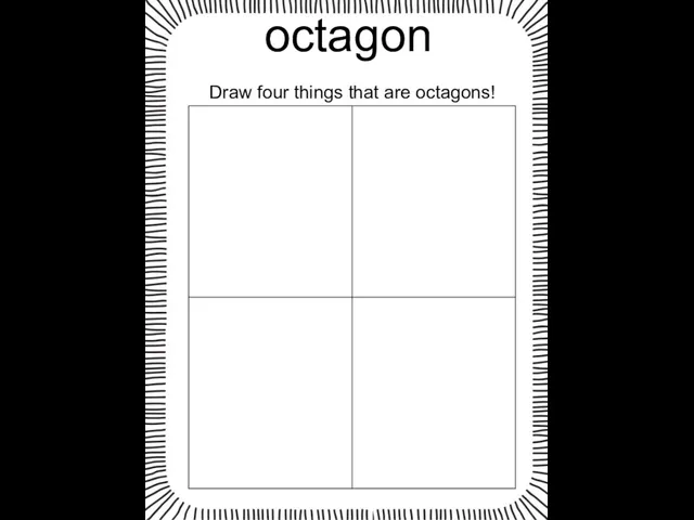 octagon Draw four things that are octagons!