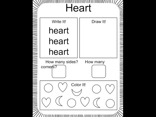 Heart heart heart heart Write It! Draw It! How many sides? How many corners? Color It!
