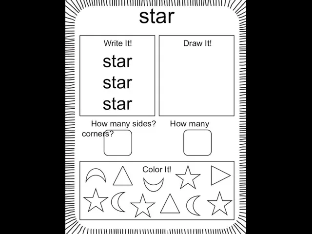 star star star star Write It! Draw It! How many sides? How many corners? Color It!