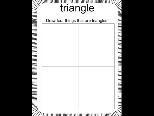 triangle Draw four things that are triangles!