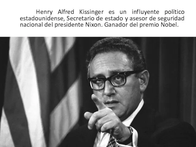 Henry Alfred Kissinger es un influyente político estadounidense, Secretario de estado y