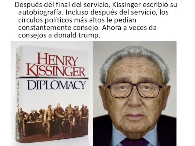 Después del final del servicio, Kissinger escribió su autobiografía. Incluso después del