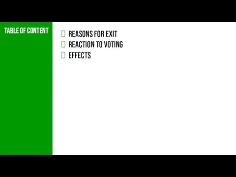 Table of content Reasons for exit Reaction to voting Effects