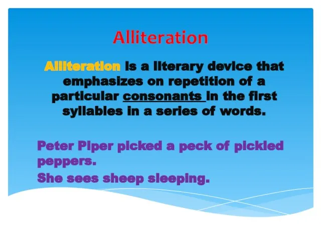 Alliteration Alliteration is a literary device that emphasizes on repetition of a