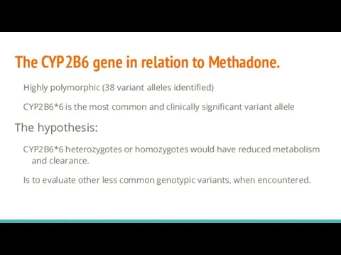 The CYP2B6 gene in relation to Methadone. Highly polymorphic (38 variant alleles