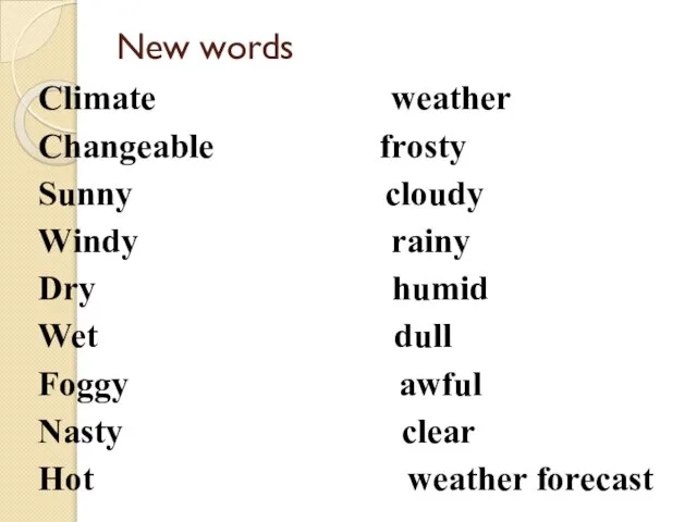 New words Climate weather Changeable frosty Sunny cloudy Windy rainy Dry humid