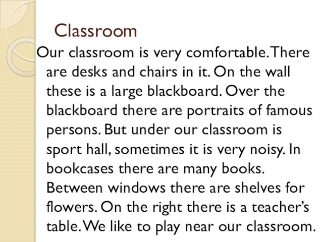 Classroom Our classroom is very comfortable. There are desks and chairs in