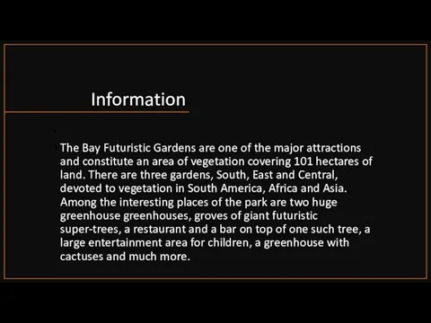 Information The Bay Futuristic Gardens are one of the major attractions and