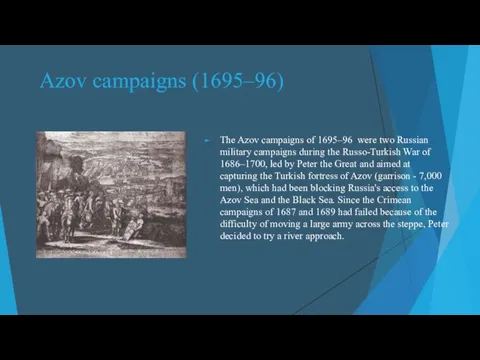 The Azov campaigns of 1695–96 were two Russian military campaigns during the