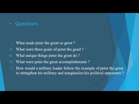 Questions : What made peter the great so great ? What were