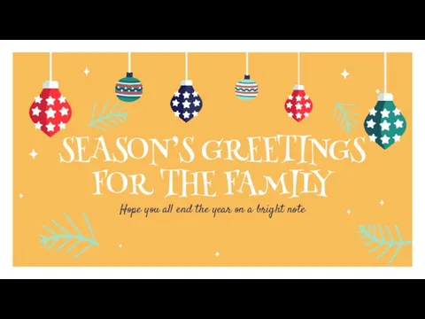 SEASON’S GREETINGS FOR THE FAMILY Hope you all end the year on a bright note