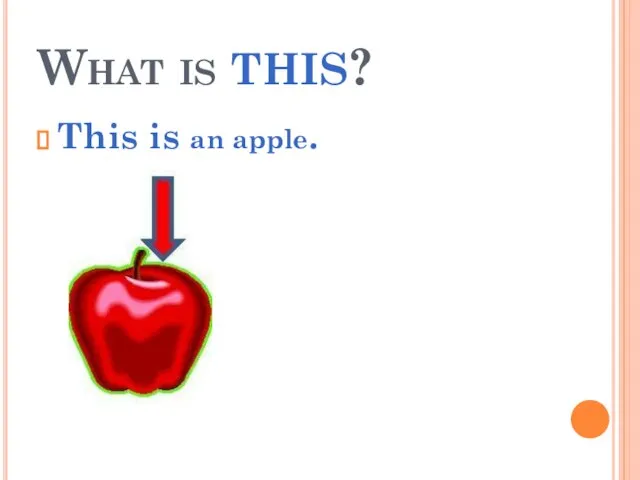 What is this? This is an apple.