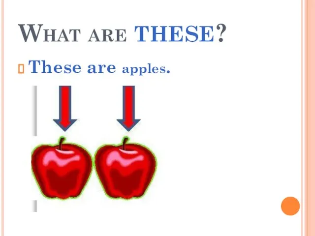 What are these? These are apples.