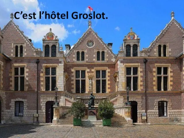 C’est l’hôtel Groslot.