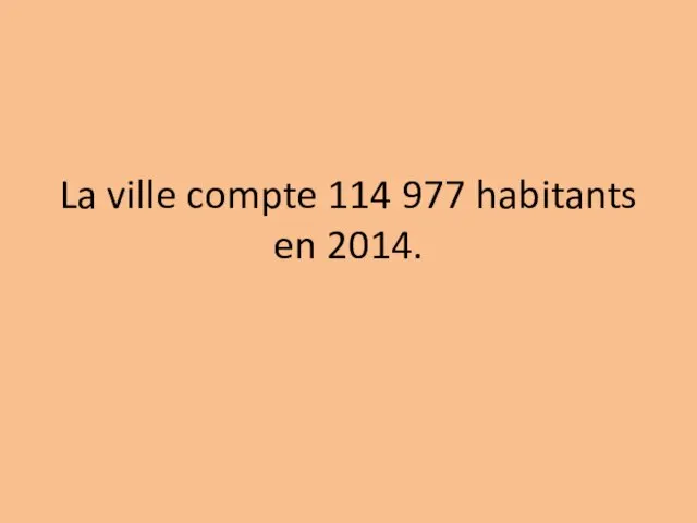 La ville compte 114 977 habitants en 2014.