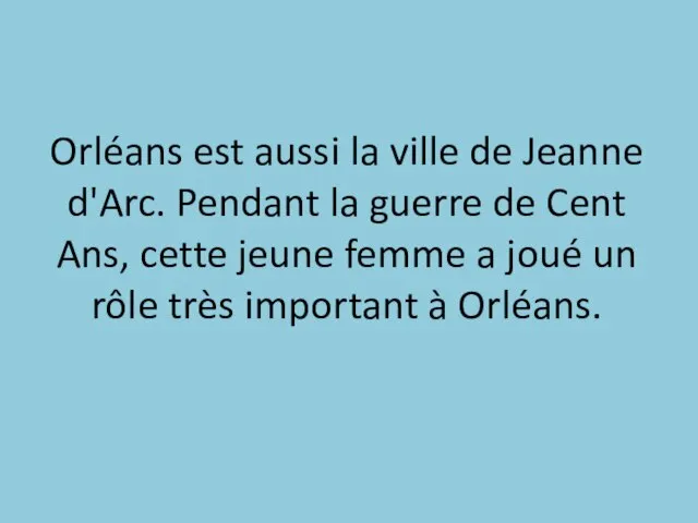 Orléans est aussi la ville de Jeanne d'Arc. Pendant la guerre de