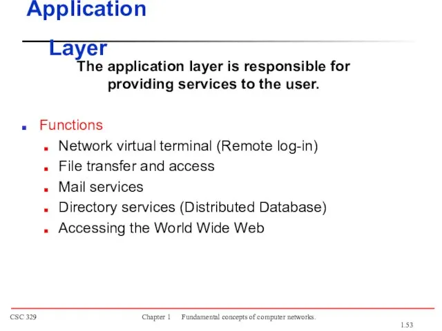 The application layer is responsible for providing services to the user. Functions