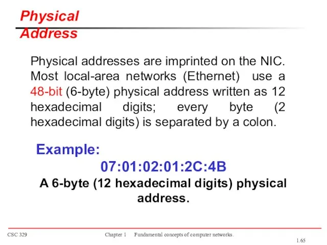 Physical addresses are imprinted on the NIC. Most local-area networks (Ethernet) use