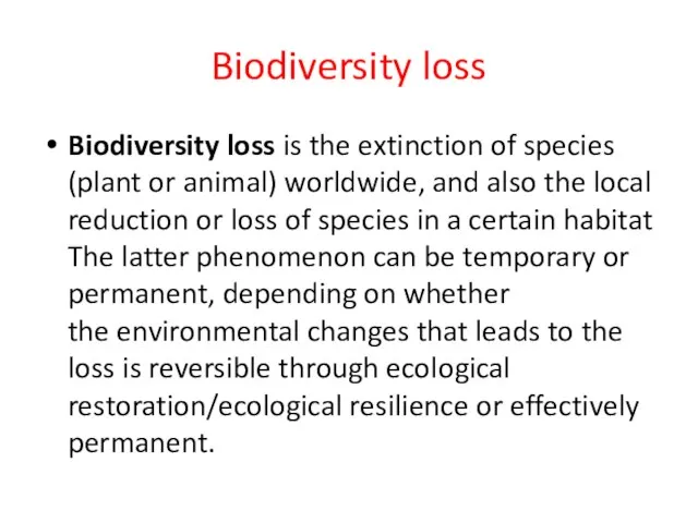 Biodiversity loss Biodiversity loss is the extinction of species (plant or animal)