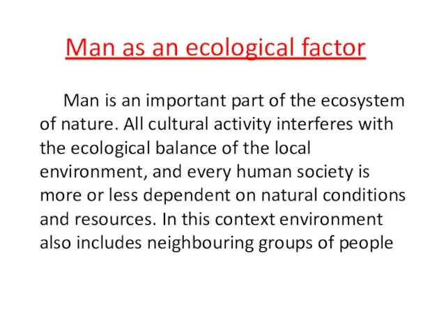 Man as an ecological factor Man is an important part of the