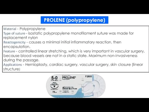 PROLENE (polypropylene) Material - Polypropylene Type of suture - isostatic polypropylene monofilament