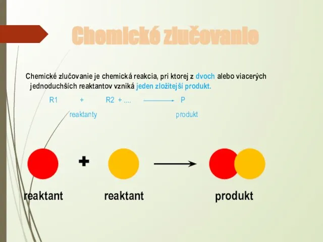 Chemické zlučovanie Chemické zlučovanie je chemická reakcia, pri ktorej z dvoch alebo