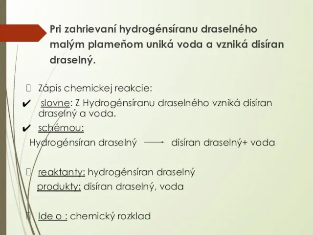 Pri zahrievaní hydrogénsíranu draselného malým plameňom uniká voda a vzniká disíran draselný.