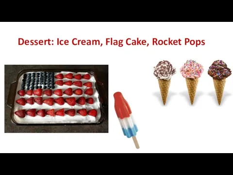 Dessert: Ice Cream, Flag Cake, Rocket Pops