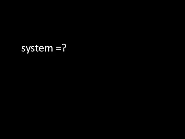 system =?