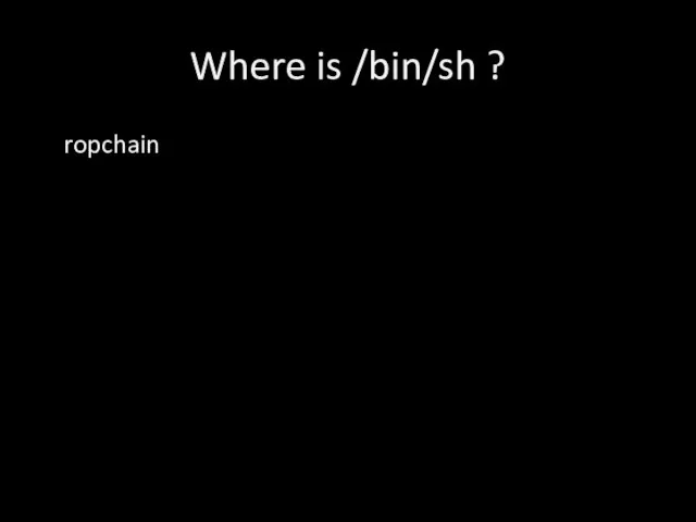 Where is /bin/sh ? ropchain